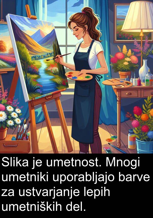 lepih: Slika je umetnost. Mnogi umetniki uporabljajo barve za ustvarjanje lepih umetniških del.
