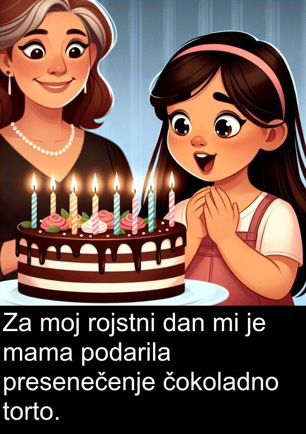 mama: Za moj rojstni dan mi je mama podarila presenečenje čokoladno torto.