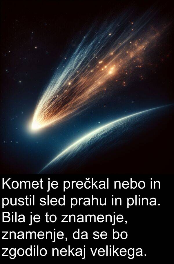 sled: Komet je prečkal nebo in pustil sled prahu in plina. Bila je to znamenje, znamenje, da se bo zgodilo nekaj velikega.