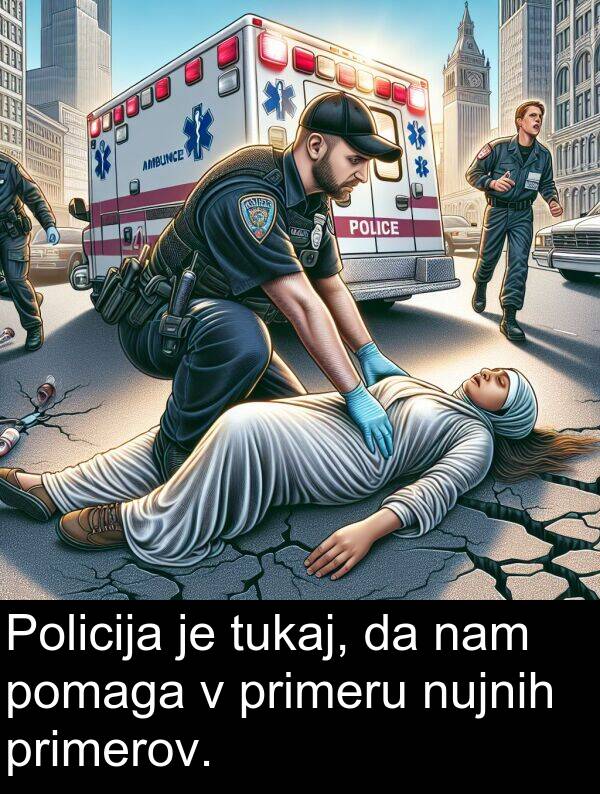 nujnih: Policija je tukaj, da nam pomaga v primeru nujnih primerov.