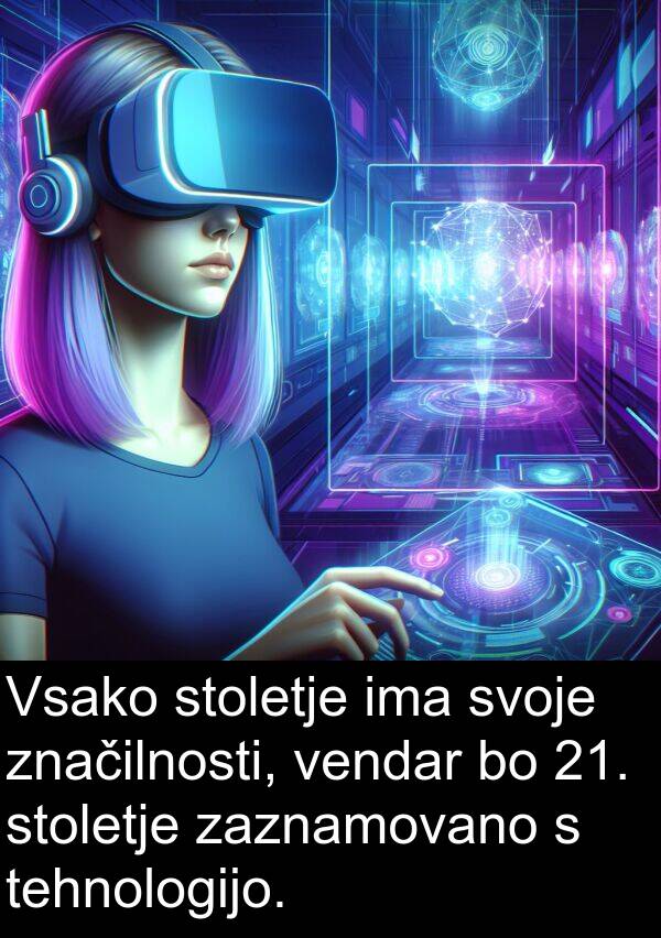 tehnologijo: Vsako stoletje ima svoje značilnosti, vendar bo 21. stoletje zaznamovano s tehnologijo.