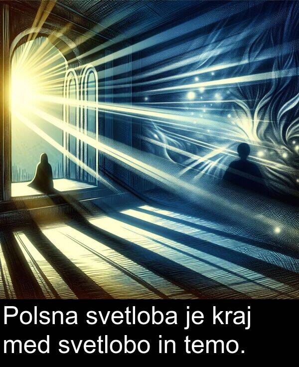 svetlobo: Polsna svetloba je kraj med svetlobo in temo.
