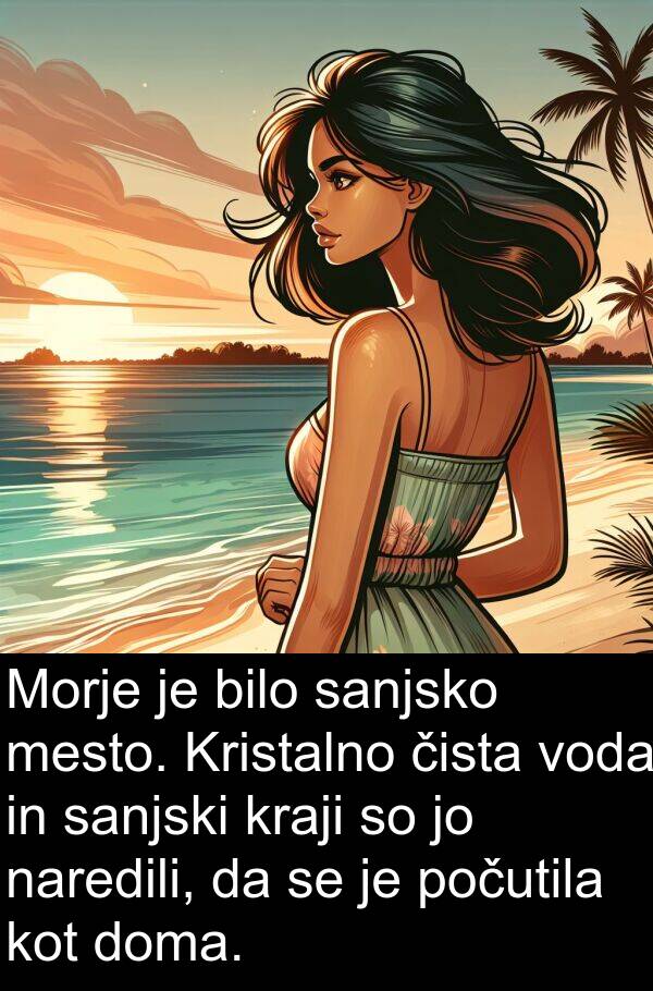 sanjski: Morje je bilo sanjsko mesto. Kristalno čista voda in sanjski kraji so jo naredili, da se je počutila kot doma.