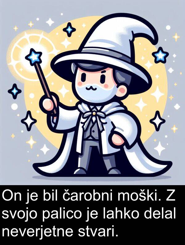 palico: On je bil čarobni moški. Z svojo palico je lahko delal neverjetne stvari.