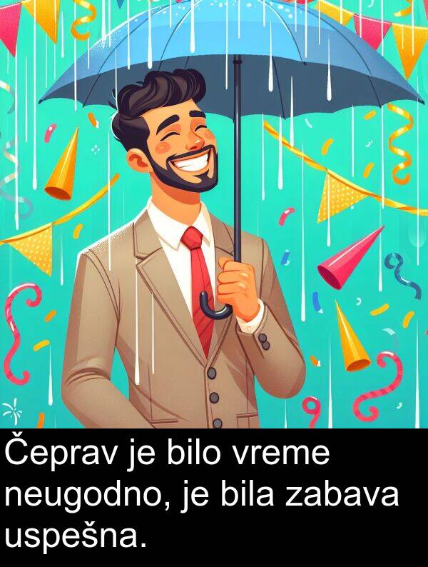 zabava: Čeprav je bilo vreme neugodno, je bila zabava uspešna.