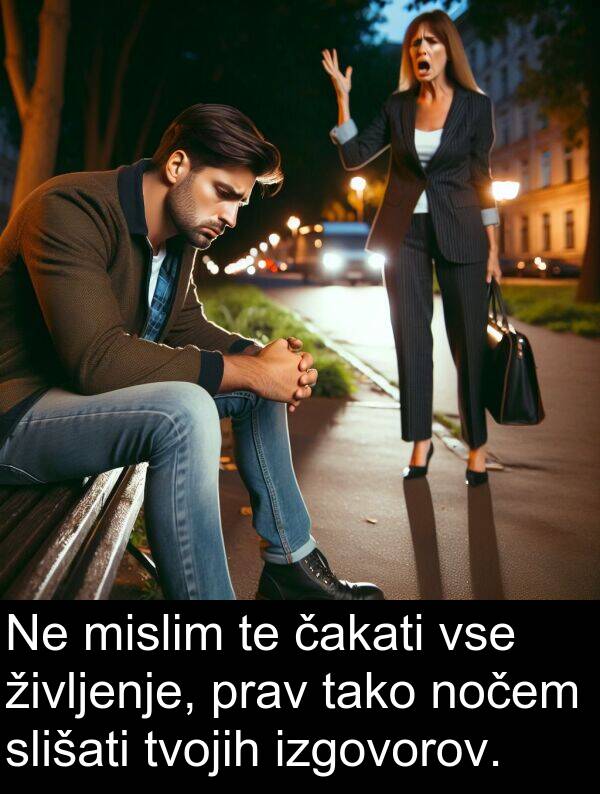 življenje: Ne mislim te čakati vse življenje, prav tako nočem slišati tvojih izgovorov.