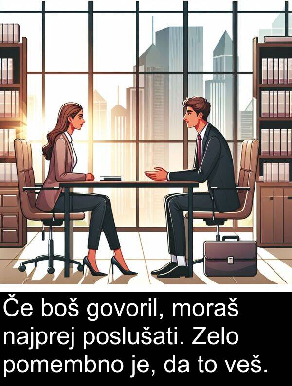 pomembno: Če boš govoril, moraš najprej poslušati. Zelo pomembno je, da to veš.