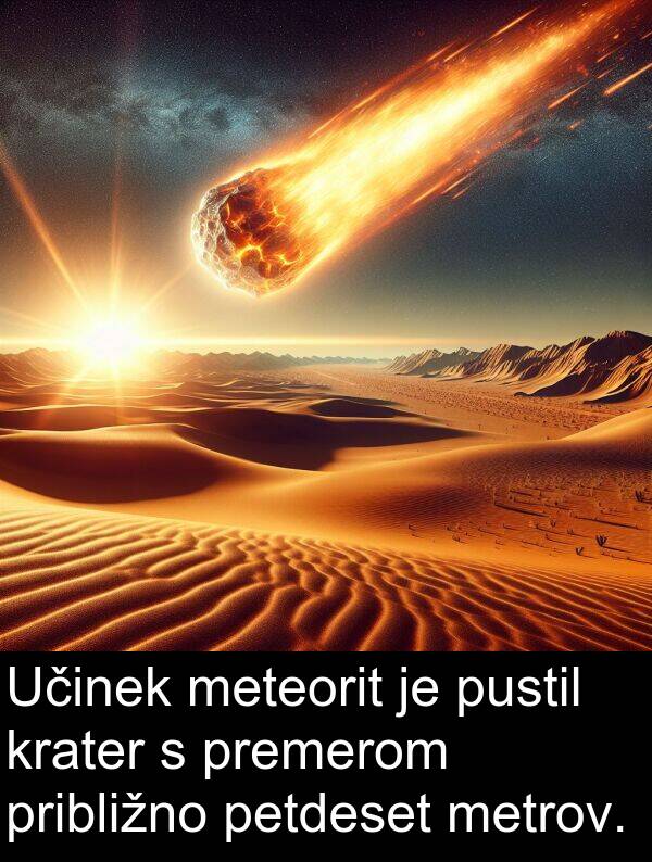 metrov: Učinek meteorit je pustil krater s premerom približno petdeset metrov.
