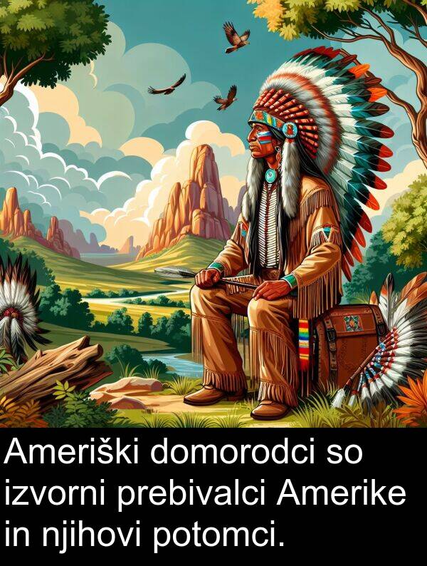 potomci: Ameriški domorodci so izvorni prebivalci Amerike in njihovi potomci.