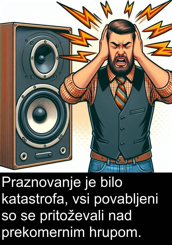 povabljeni: Praznovanje je bilo katastrofa, vsi povabljeni so se pritoževali nad prekomernim hrupom.