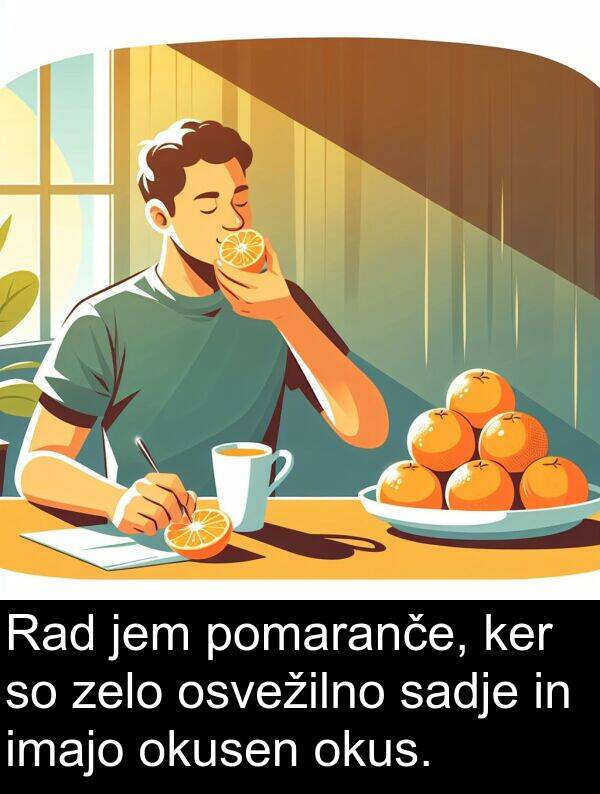 sadje: Rad jem pomaranče, ker so zelo osvežilno sadje in imajo okusen okus.
