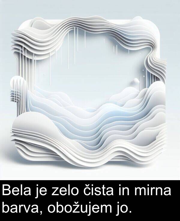 barva: Bela je zelo čista in mirna barva, obožujem jo.
