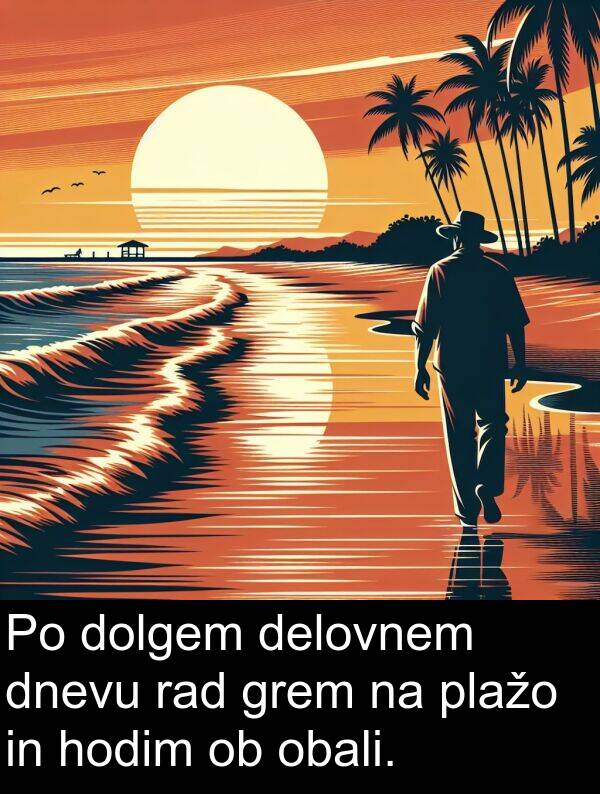 obali: Po dolgem delovnem dnevu rad grem na plažo in hodim ob obali.