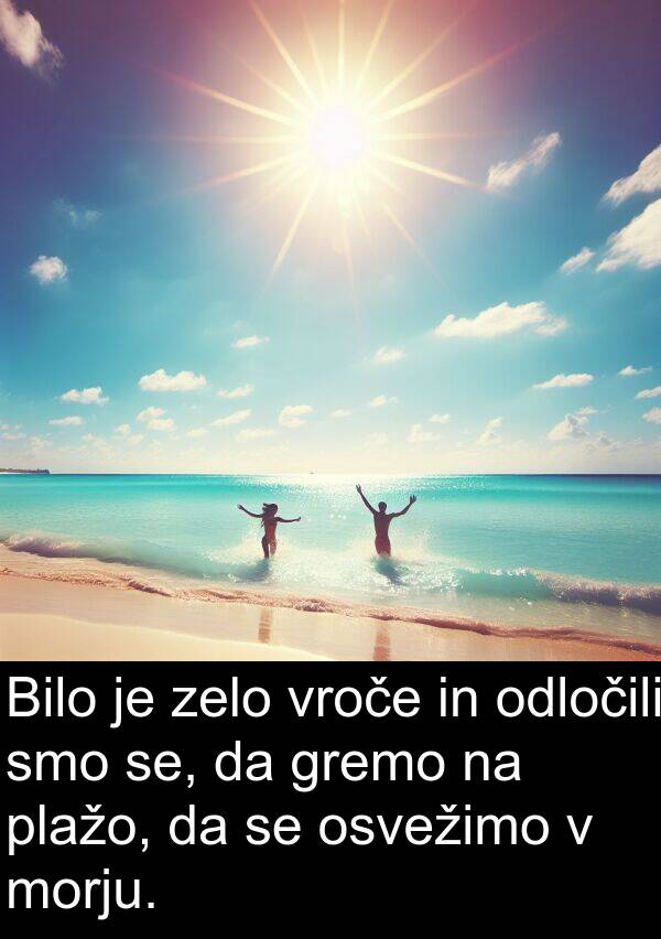 se: Bilo je zelo vroče in odločili smo se, da gremo na plažo, da se osvežimo v morju.