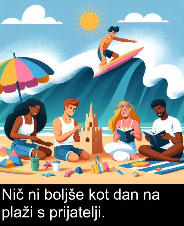 boljše: Nič ni boljše kot dan na plaži s prijatelji.
