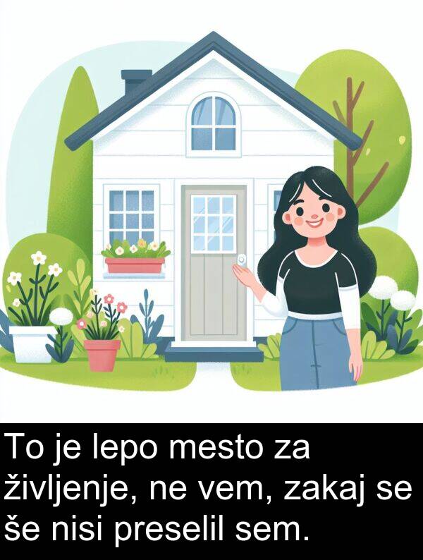 življenje: To je lepo mesto za življenje, ne vem, zakaj se še nisi preselil sem.