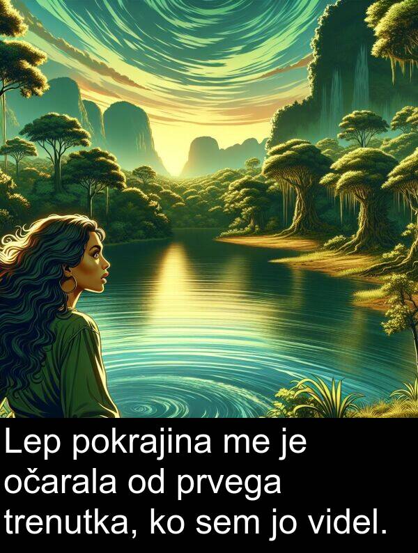 očarala: Lep pokrajina me je očarala od prvega trenutka, ko sem jo videl.