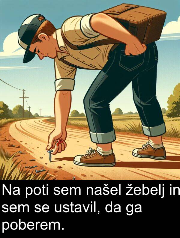 poti: Na poti sem našel žebelj in sem se ustavil, da ga poberem.