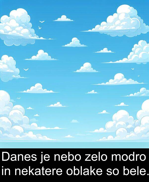 bele: Danes je nebo zelo modro in nekatere oblake so bele.
