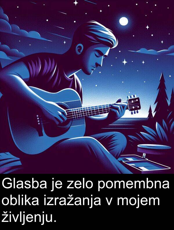 življenju: Glasba je zelo pomembna oblika izražanja v mojem življenju.