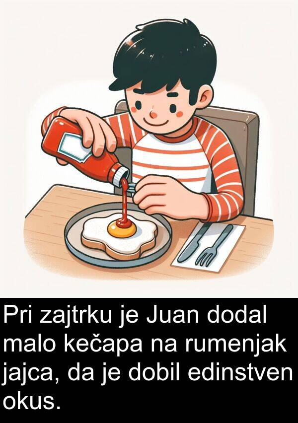 edinstven: Pri zajtrku je Juan dodal malo kečapa na rumenjak jajca, da je dobil edinstven okus.