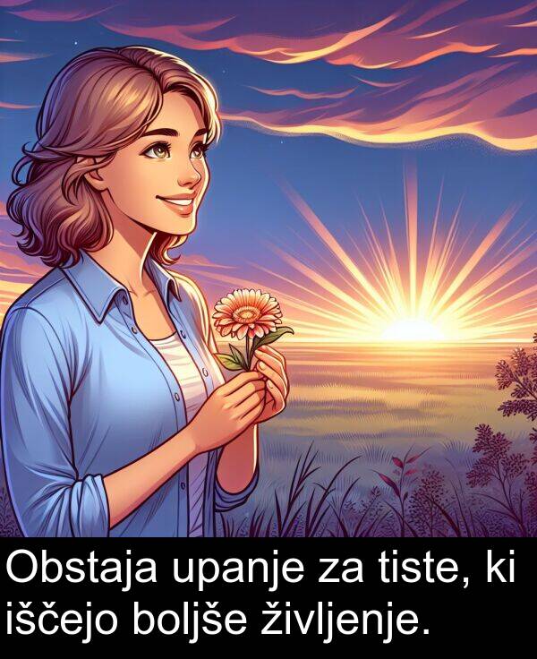 življenje: Obstaja upanje za tiste, ki iščejo boljše življenje.