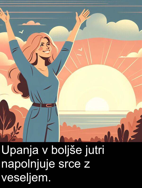 srce: Upanja v boljše jutri napolnjuje srce z veseljem.