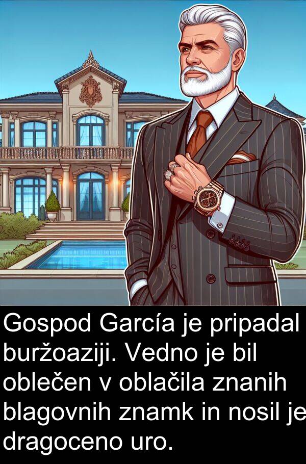 oblačila: Gospod García je pripadal buržoaziji. Vedno je bil oblečen v oblačila znanih blagovnih znamk in nosil je dragoceno uro.