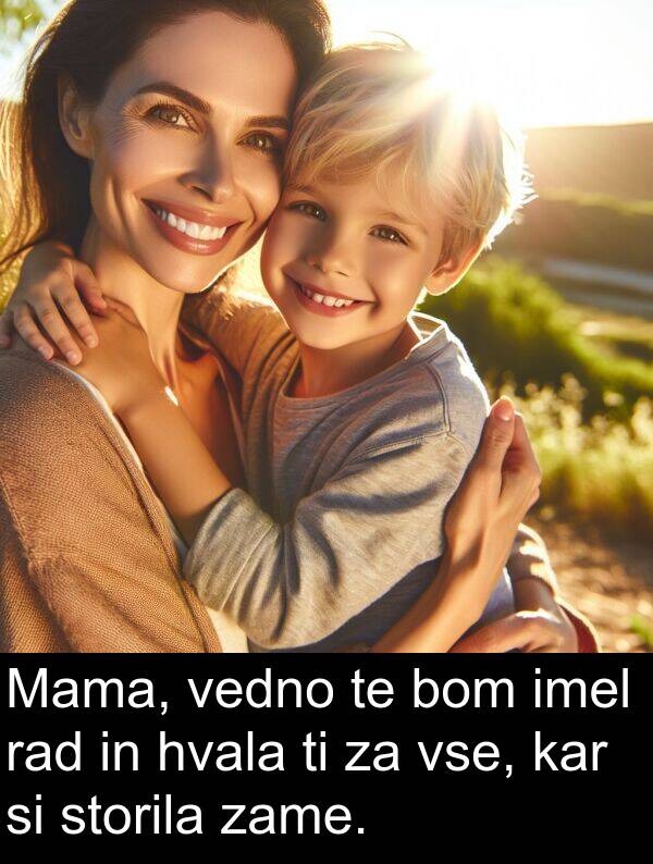 rad: Mama, vedno te bom imel rad in hvala ti za vse, kar si storila zame.