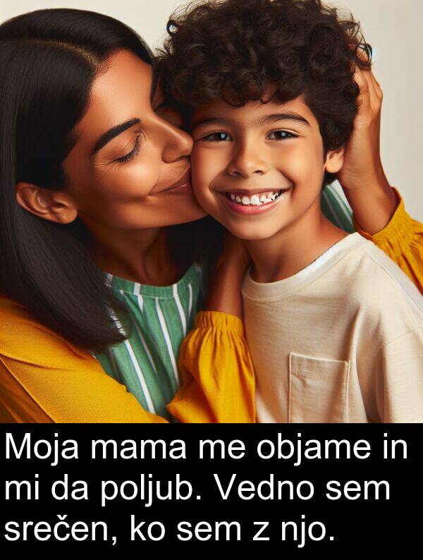 objame: Moja mama me objame in mi da poljub. Vedno sem srečen, ko sem z njo.