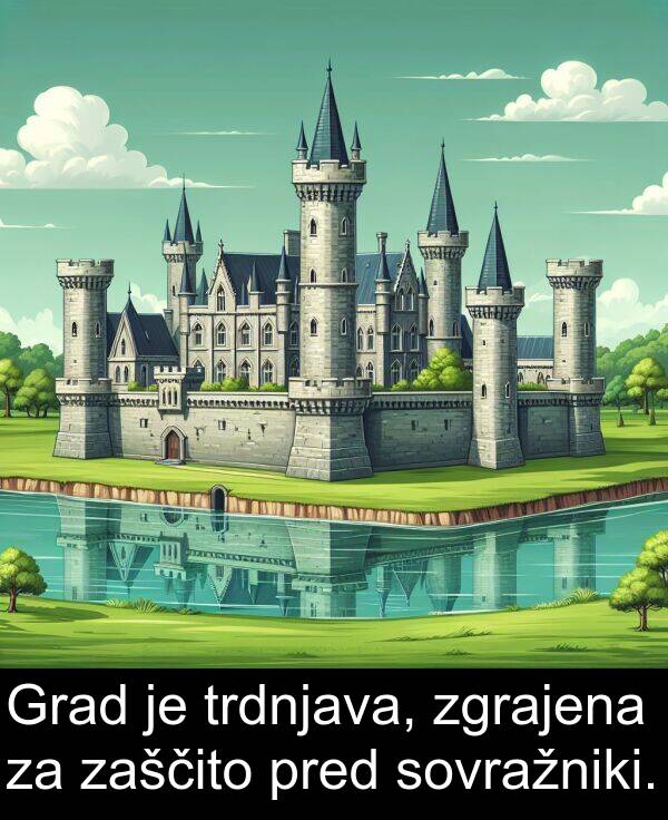 sovražniki: Grad je trdnjava, zgrajena za zaščito pred sovražniki.
