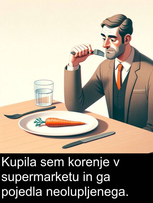 pojedla: Kupila sem korenje v supermarketu in ga pojedla neolupljenega.