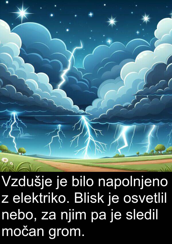 elektriko: Vzdušje je bilo napolnjeno z elektriko. Blisk je osvetlil nebo, za njim pa je sledil močan grom.