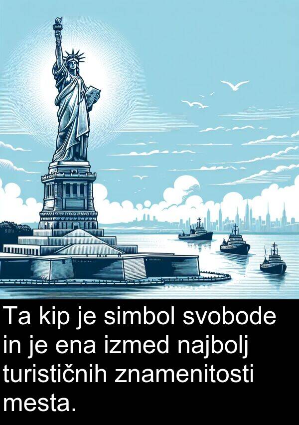 ena: Ta kip je simbol svobode in je ena izmed najbolj turističnih znamenitosti mesta.