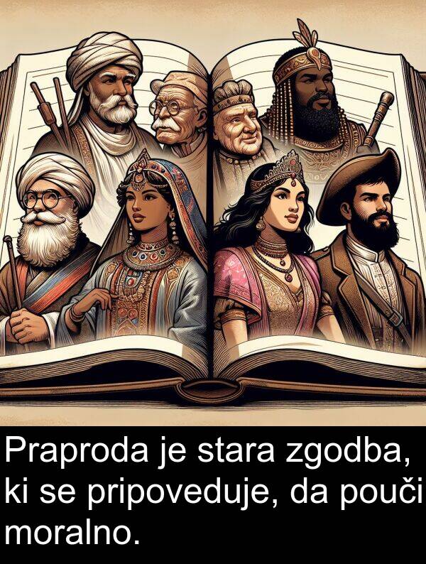 pripoveduje: Praproda je stara zgodba, ki se pripoveduje, da pouči moralno.