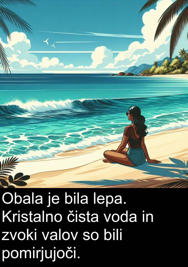 pomirjujoči: Obala je bila lepa. Kristalno čista voda in zvoki valov so bili pomirjujoči.