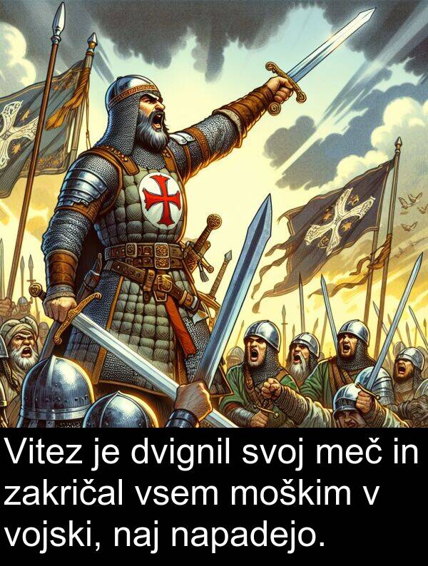 meč: Vitez je dvignil svoj meč in zakričal vsem moškim v vojski, naj napadejo.