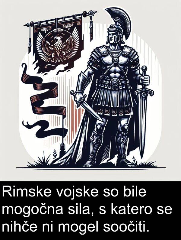 mogel: Rimske vojske so bile mogočna sila, s katero se nihče ni mogel soočiti.