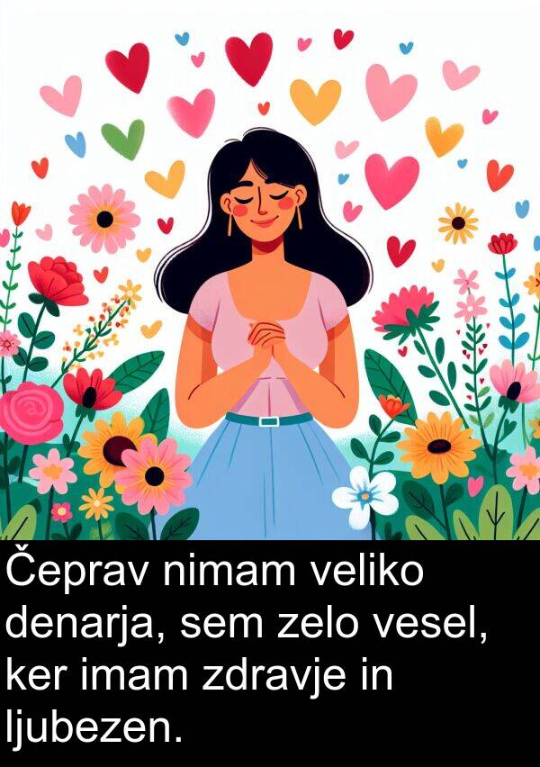ker: Čeprav nimam veliko denarja, sem zelo vesel, ker imam zdravje in ljubezen.