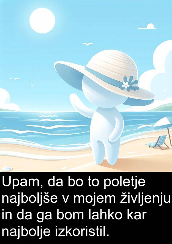 življenju: Upam, da bo to poletje najboljše v mojem življenju in da ga bom lahko kar najbolje izkoristil.