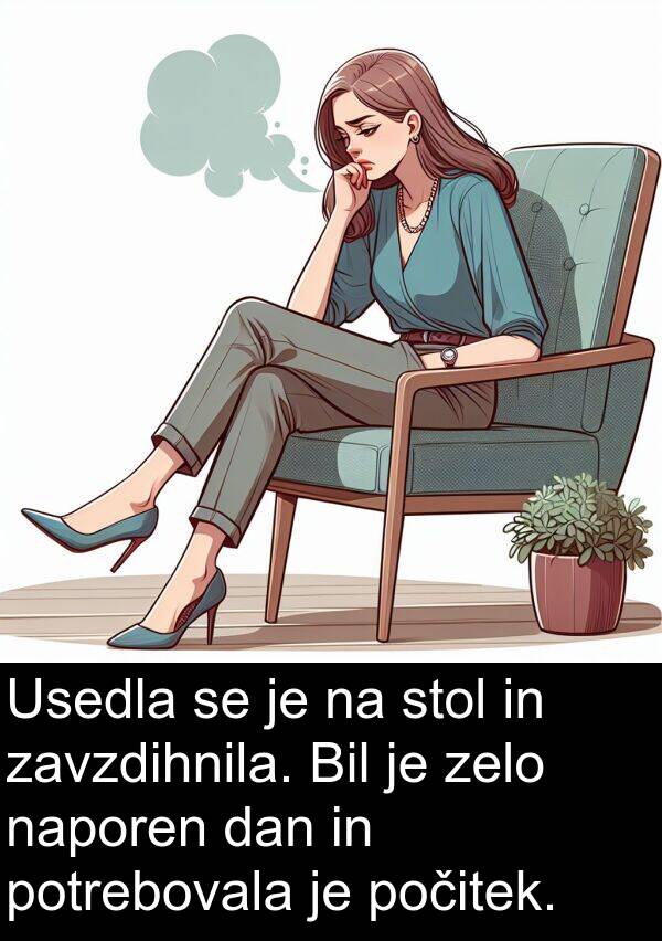 stol: Usedla se je na stol in zavzdihnila. Bil je zelo naporen dan in potrebovala je počitek.