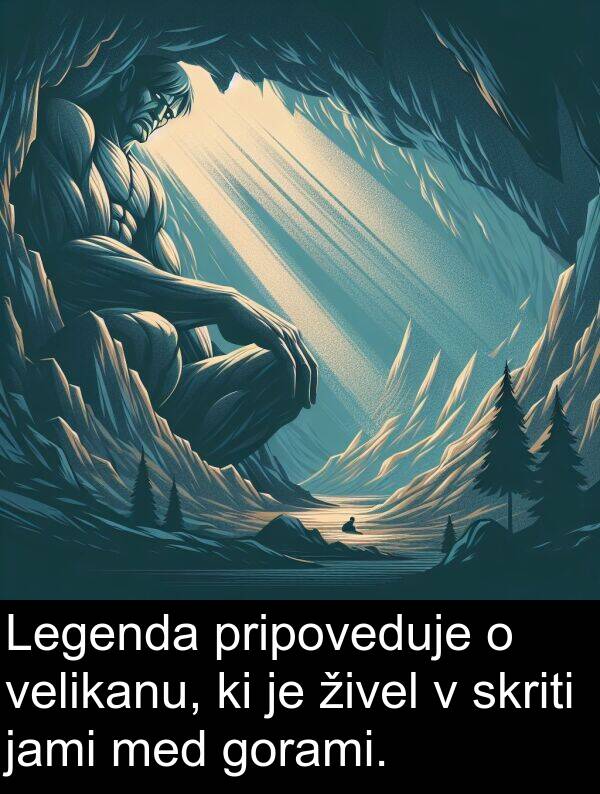 živel: Legenda pripoveduje o velikanu, ki je živel v skriti jami med gorami.