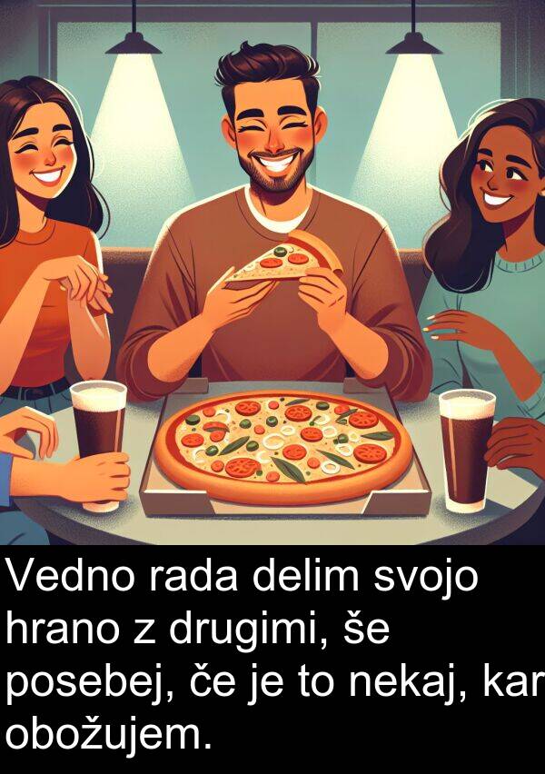 kar: Vedno rada delim svojo hrano z drugimi, še posebej, če je to nekaj, kar obožujem.