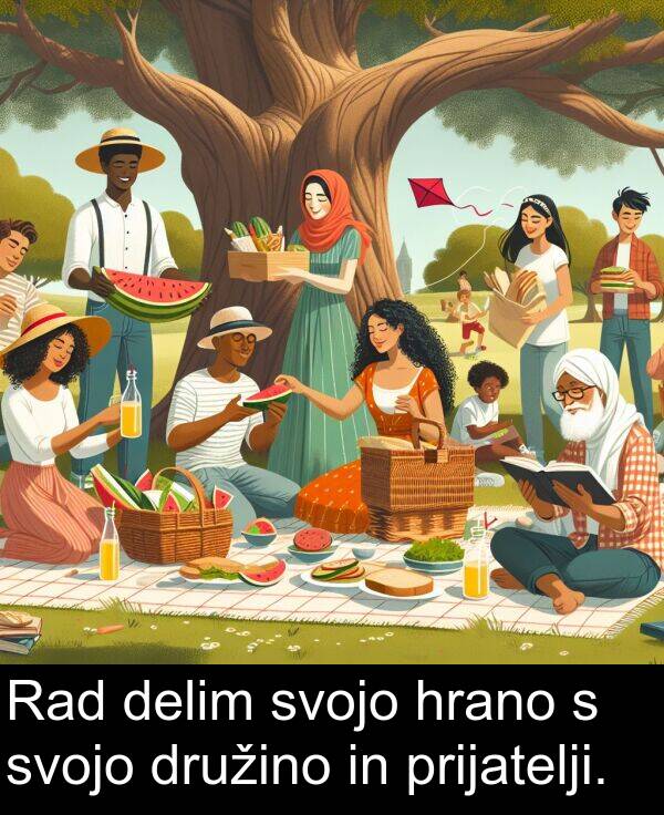 hrano: Rad delim svojo hrano s svojo družino in prijatelji.