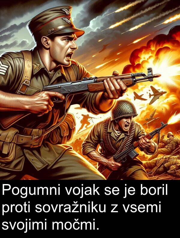 sovražniku: Pogumni vojak se je boril proti sovražniku z vsemi svojimi močmi.