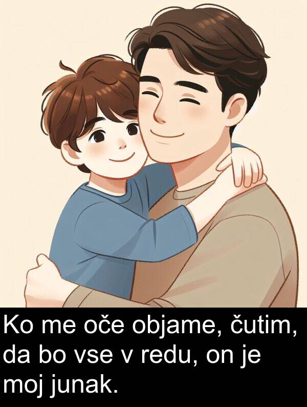 objame: Ko me oče objame, čutim, da bo vse v redu, on je moj junak.