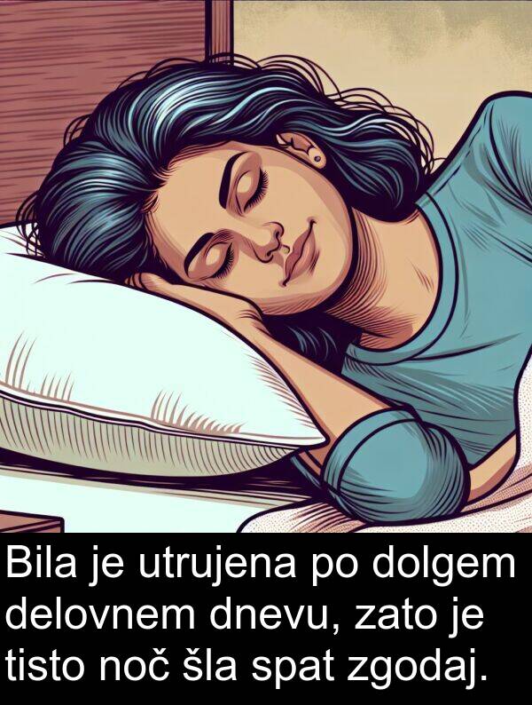 šla: Bila je utrujena po dolgem delovnem dnevu, zato je tisto noč šla spat zgodaj.