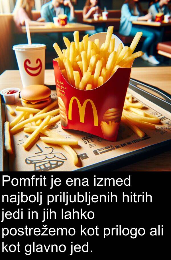 hitrih: Pomfrit je ena izmed najbolj priljubljenih hitrih jedi in jih lahko postrežemo kot prilogo ali kot glavno jed.