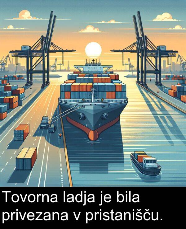 ladja: Tovorna ladja je bila privezana v pristanišču.
