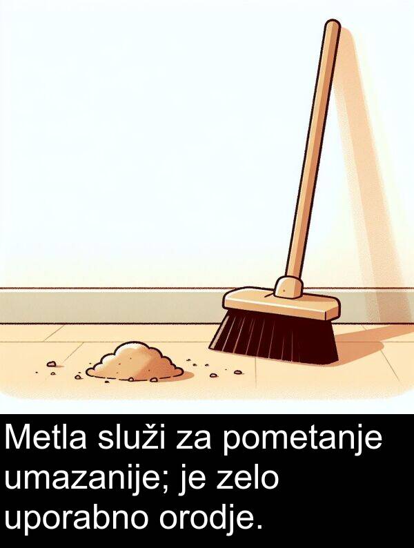 pometanje: Metla služi za pometanje umazanije; je zelo uporabno orodje.